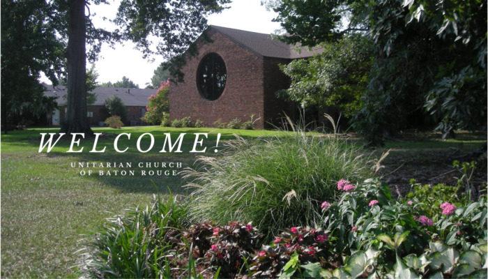 Picture of a brick church with a round glass window, with flowers in the foreground. Text: welcome, Unitarian Church of Baton Rouge